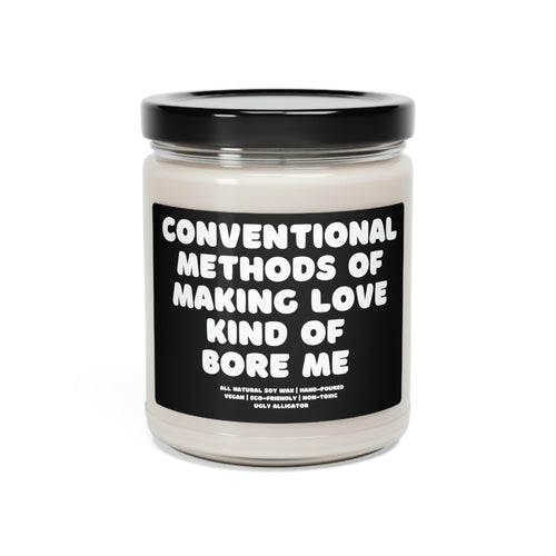 Conventional Methods of Love Making Kinda Bore Me Soy Candle, 9oz